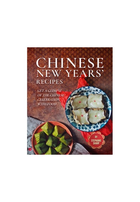 Chinese New Years' Recipes: Get A Glimpse of The Chinese Celebration with Food