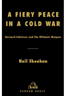 A Fiery Peace in a Cold War: Bernard Schriever and the Ultimate Weapon