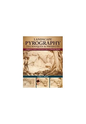 Landscape Pyrography Techniques & Projects: A Beginner's Guide to Burning by Layer for Beautiful Results (Fox Chapel Publishi