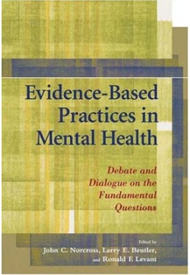 Evidence-Based Practices In Mental Health - Debate And Dialogue On The Fundamental Questions