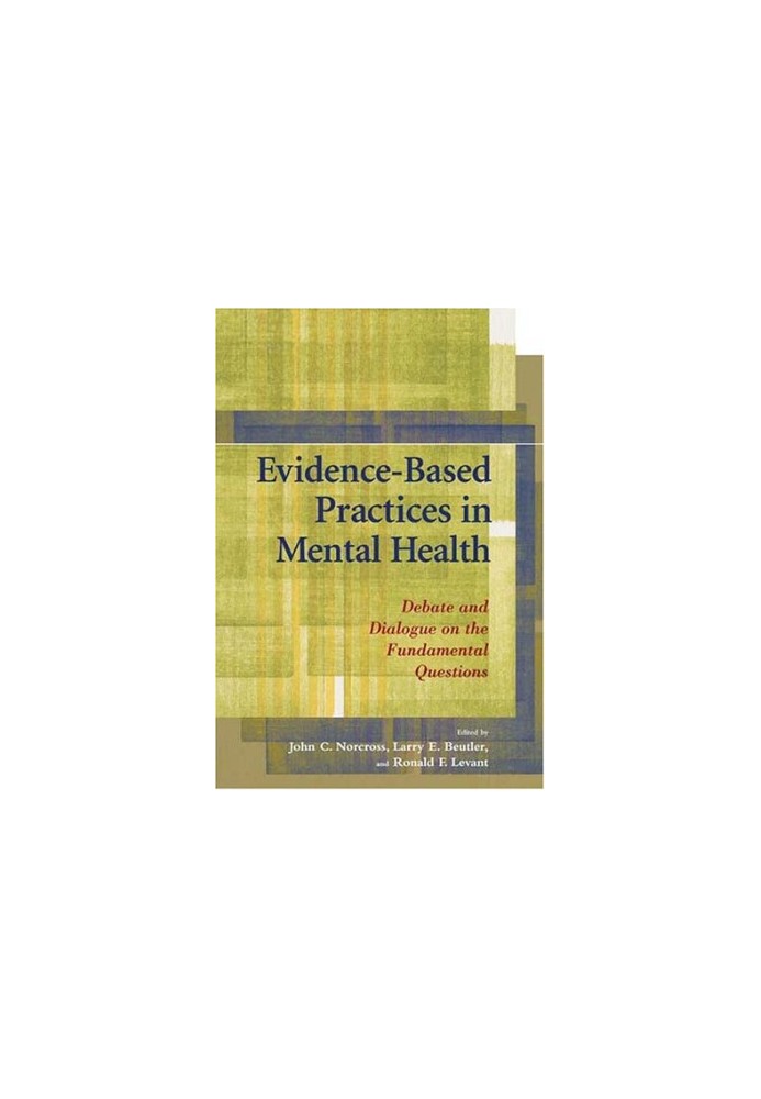 Evidence-Based Practices In Mental Health - Debate And Dialogue On The Fundamental Questions