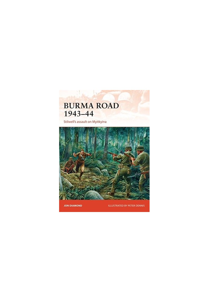 Burma Road 1943–44: Stilwell's assault on Myitkyina