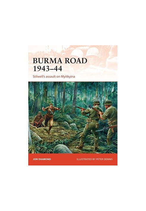 Burma Road 1943–44: Stilwell's assault on Myitkyina