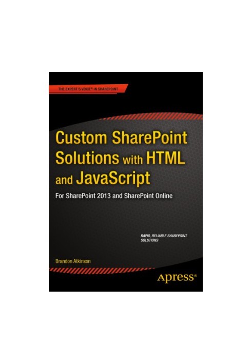 Custom SharePoint solutions with HTML and JavaScript for SharePoint 2013 and SharePoint Online: rapid, reliable SharePoint so