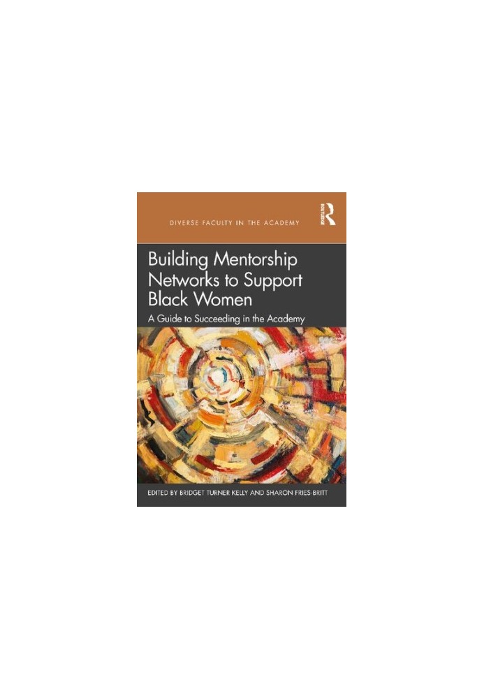 Building Mentorship Networks to Support Black Women: A Guide to Succeeding in the Academy