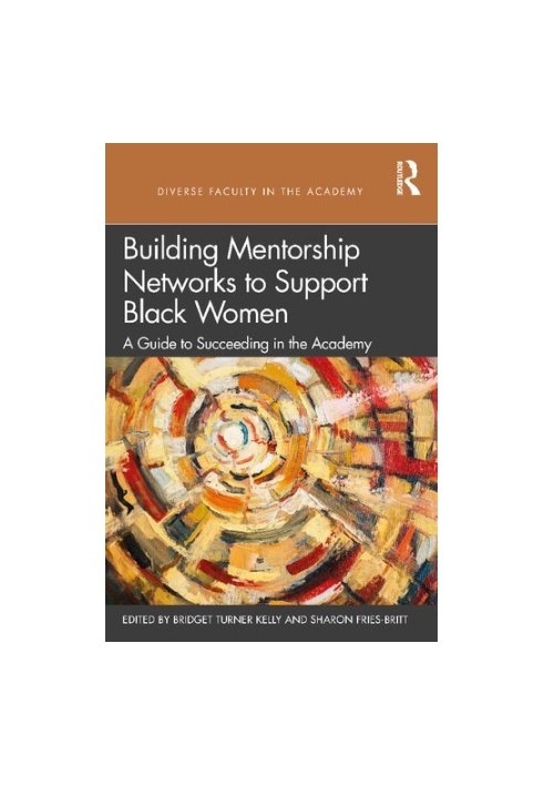 Building Mentorship Networks to Support Black Women: A Guide to Succeeding in the Academy