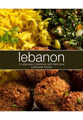 Lebanon: A Lebanese Cookbook with Delicious Lebanese Food