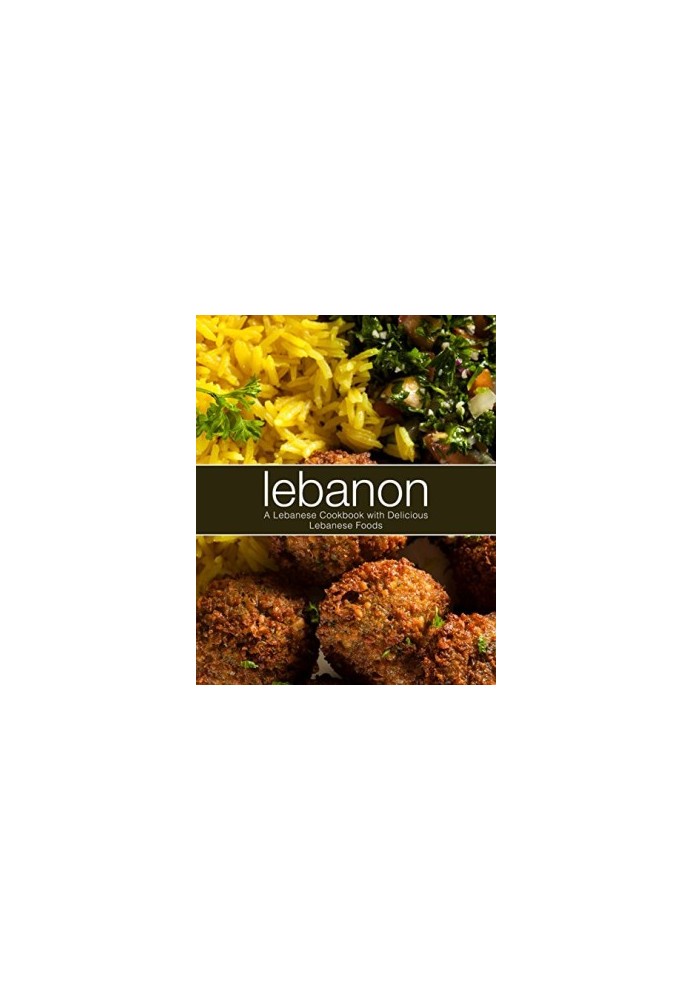 Lebanon: A Lebanese Cookbook with Delicious Lebanese Food
