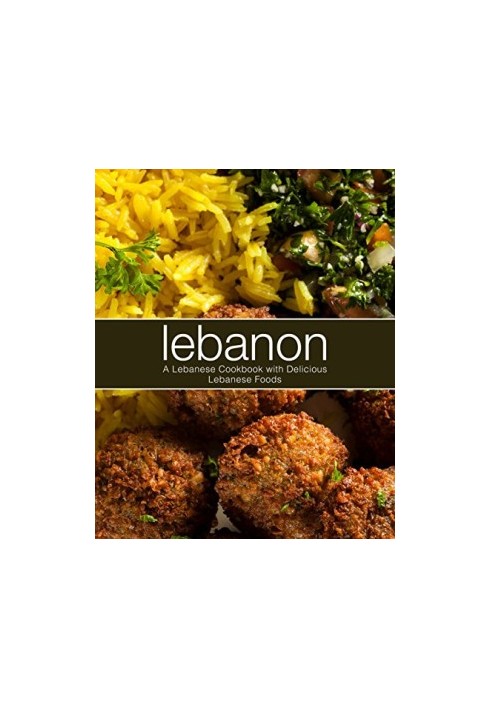 Lebanon: A Lebanese Cookbook with Delicious Lebanese Food