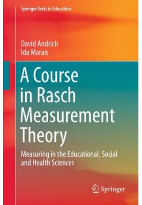 A Course in Rasch Measurement Theory: Measuring in the Educational, Social and Health Sciences