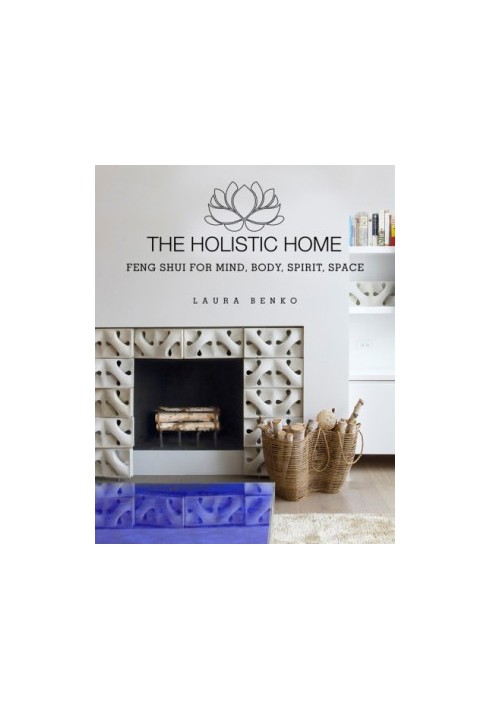 The Holistic home: feng shui for mind, body, spirit, space