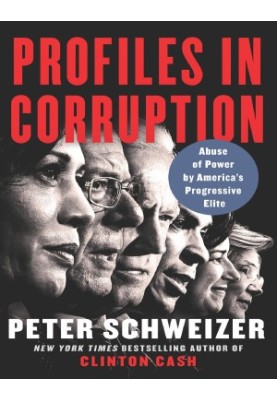 Profiles in Corruption. Abuse of Power by America's Progressive Elite