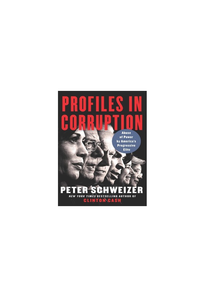 Profiles in Corruption. Abuse of Power by America's Progressive Elite