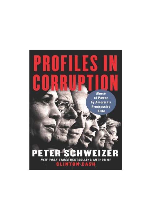 Profiles in Corruption. Abuse of Power by America's Progressive Elite