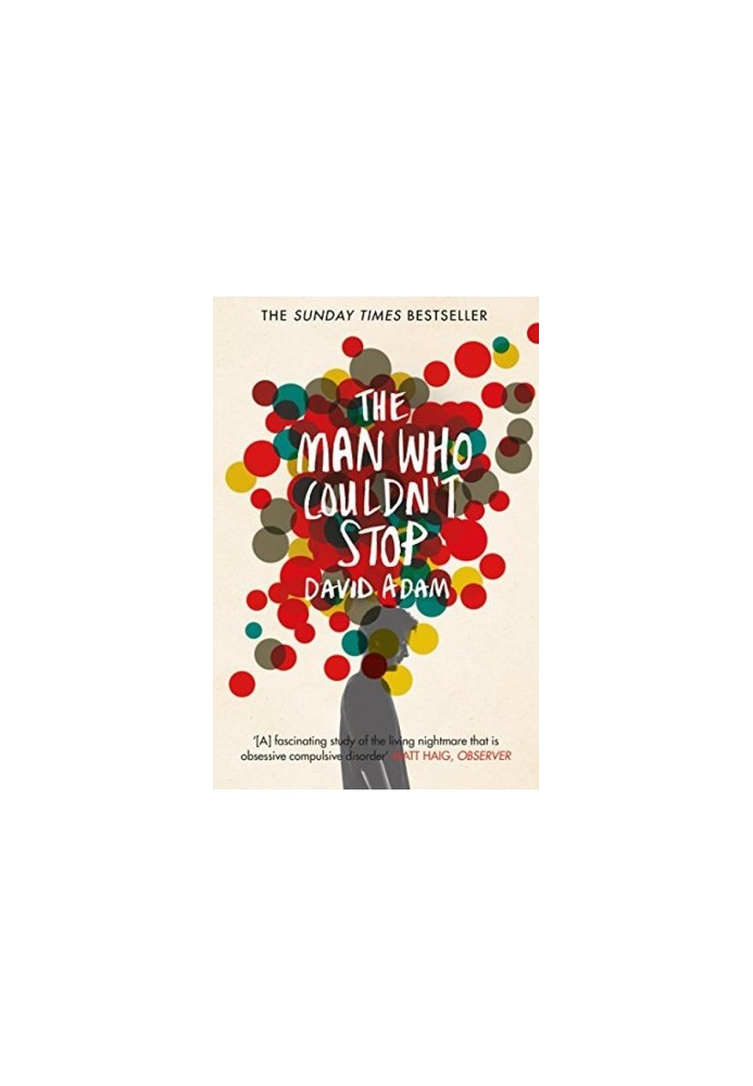 The Man Who Couldn't Stop: OCD and the True Story of a Life Lost in Thought