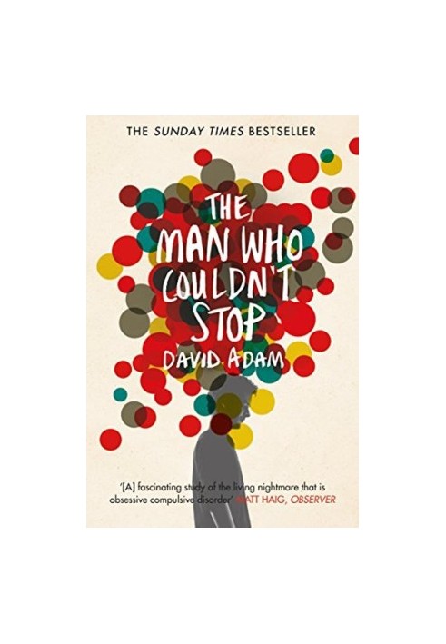 The Man Who Couldn't Stop: OCD and the True Story of a Life Lost in Thought