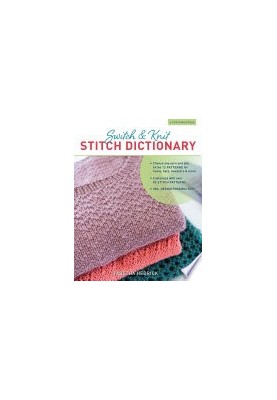 Switch & Knit Stitch Dictionary: Choose any yarn and any of the 12 PATTERNS for cowls, hats, sweaters & more * Customize with