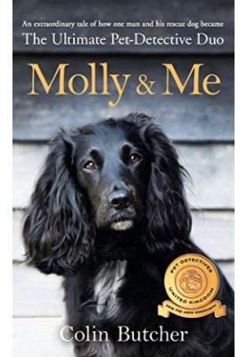 Molly and Me: An extraordinary tale of second chances and how a dog and her owner became the ultimate pet-detective duo