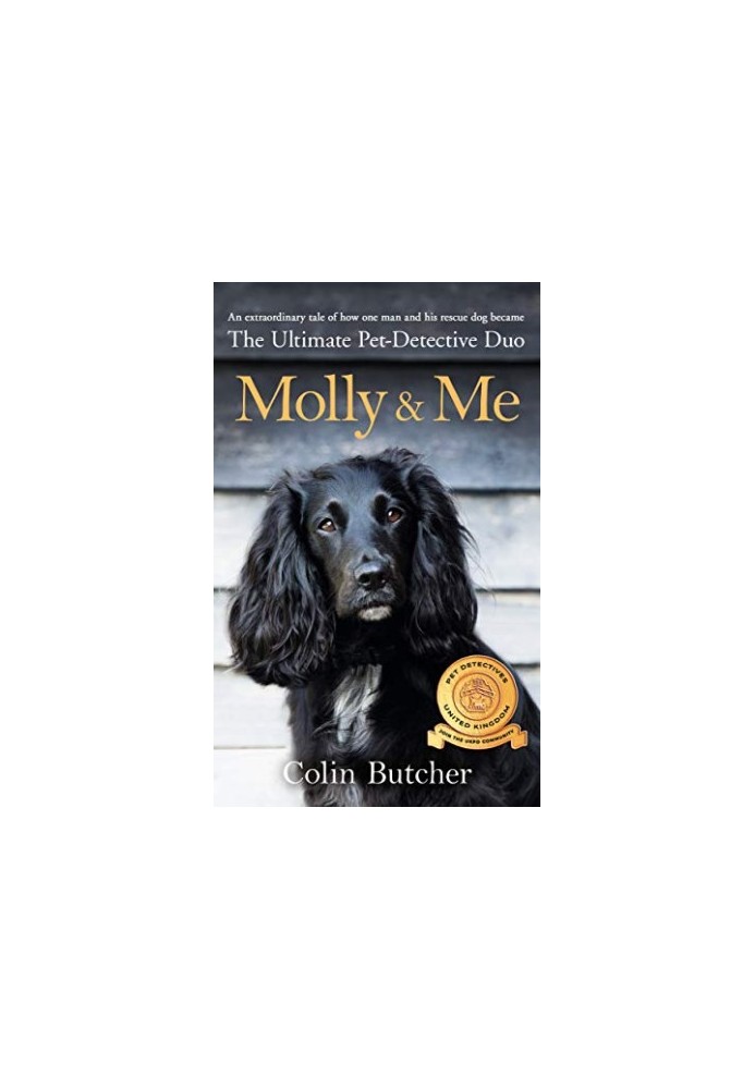 Molly and Me: An extraordinary tale of second chances and how a dog and her owner became the ultimate pet-detective duo