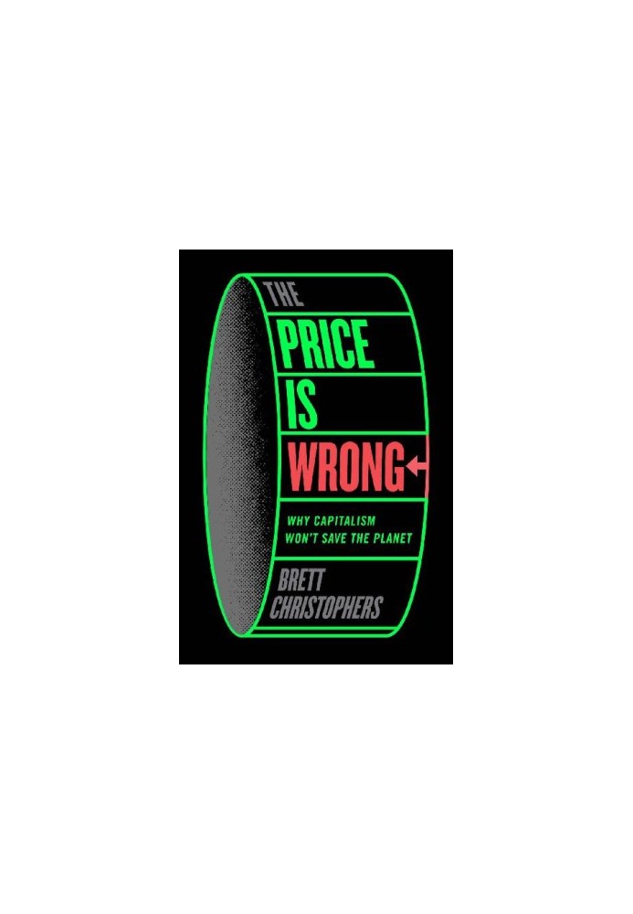 The Price is Wrong: Why Capitalism Won't Save the Planet