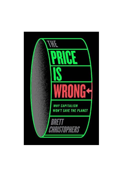 The Price is Wrong: Why Capitalism Won't Save the Planet