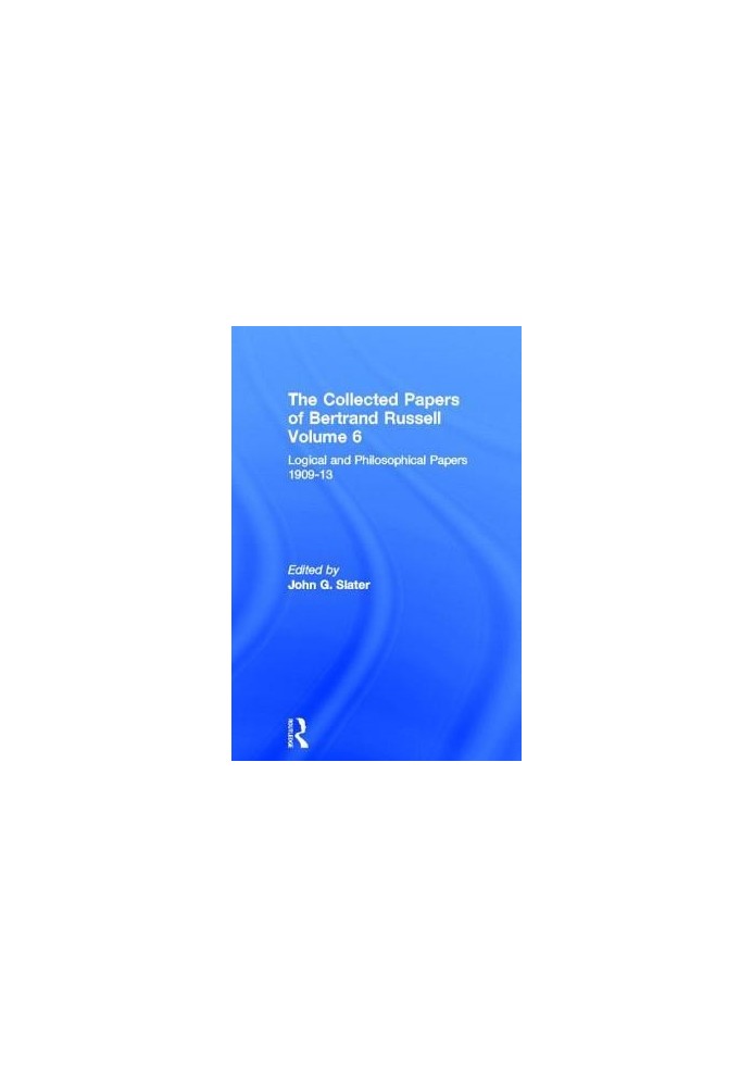Logical and Philosophical Papers 1909-13 (Collected Papers, Vol 6)
