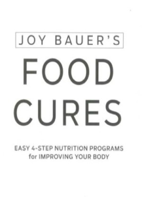 Joy Bauer's food cures: eat right to get healthier, look younger, and add years to your life