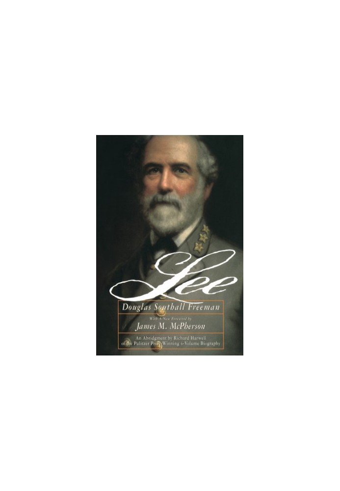 Lee: an Abridgement in one volume of the four-volume R.E. Lee by Douglas Southall Freeman
