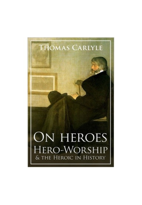 On Heroes, Hero-worship and the Heroic in History