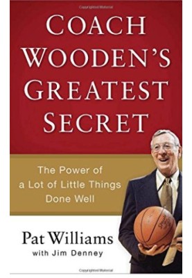 Coach Wooden's greatest secret : the power of a lot of little things done well