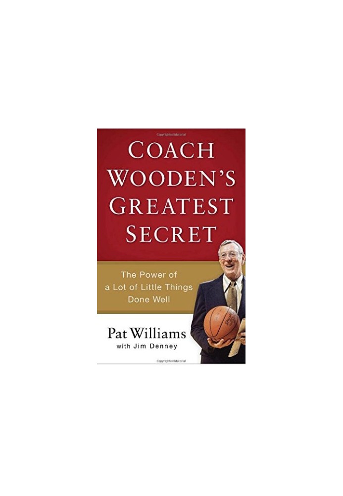 Coach Wooden's greatest secret : the power of a lot of little things done well
