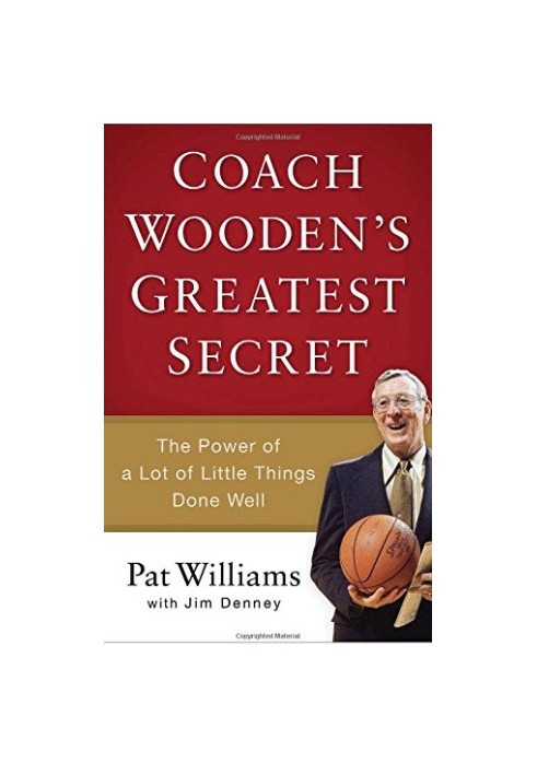 Coach Wooden's greatest secret : the power of a lot of little things done well