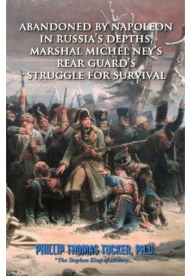 Abandoned by Napoleon in Russia’s Depths, Marshal Michel Ney’s Rear Guard’s Struggle for Survival