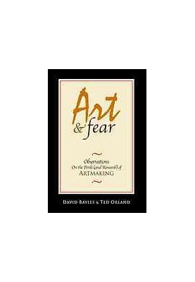 Art & fear : observations on the perils (and rewards) of artmaking