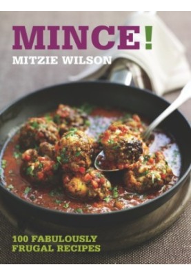 Mince!: 100 fabulously frugal recipes