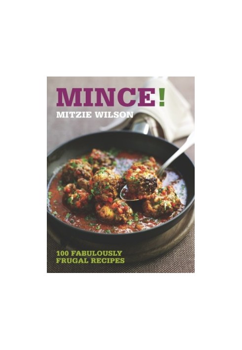 Mince!: 100 fabulously frugal recipes
