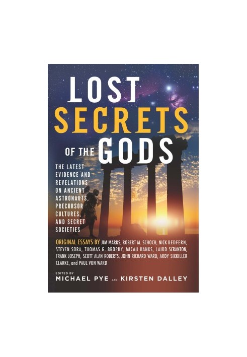 Lost Secrets of the Gods: The Latest Evidence and Revelations On Ancient Astronauts, Precursor Cultures, and Secret Societies