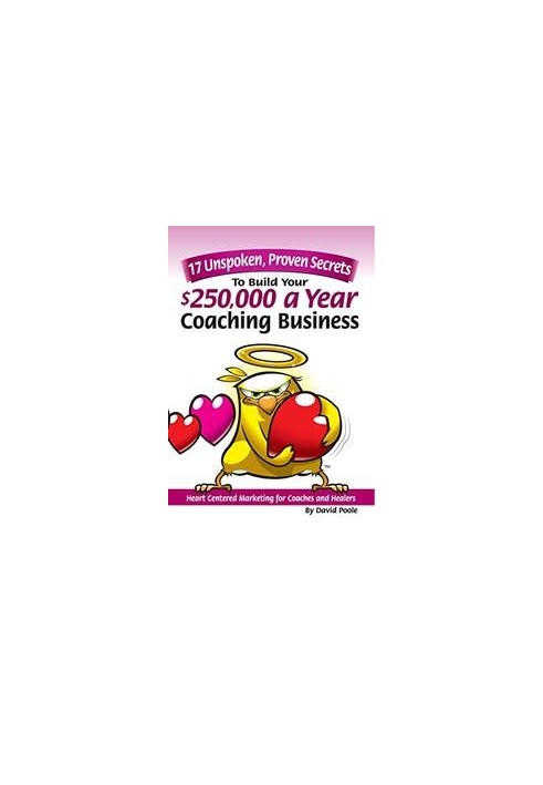 17 Unspoken, Proven Secrets To Build Your $250,000 A Year Coaching Business