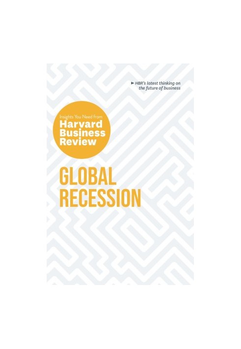 Global Recession: The Insights You Need from Harvard Business Review