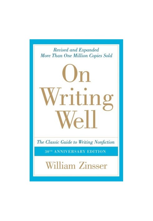 On Writing Well, 30th Anniversary Edition: An Informal Guide to Writing Nonfiction