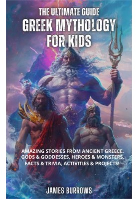 Greek Mythology for Kids: Amazing Stories from Ancient Greece. Gods & Goddesses, Heroes & Monsters, Facts & Trivia, Activitie
