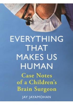 Everything That Makes Us Human: Case Notes of a Children's Brain Surgeon