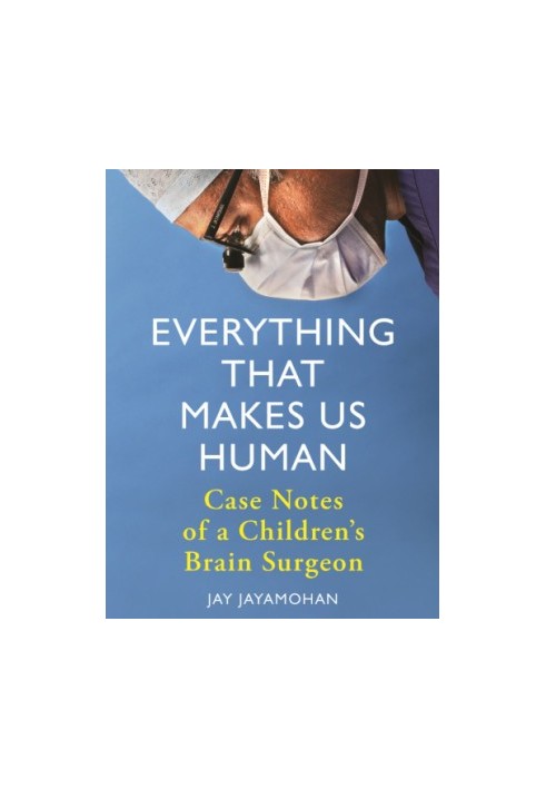 Everything That Makes Us Human: Case Notes of a Children's Brain Surgeon