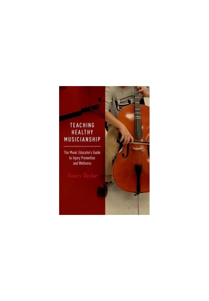 Teaching healthy musicianship : the music educator's guide to injury prevention and wellness