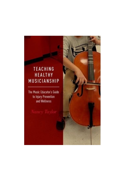 Teaching healthy musicianship : the music educator's guide to injury prevention and wellness