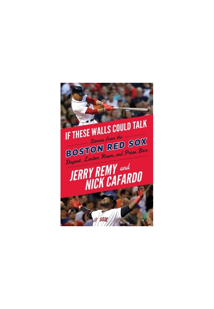 If these walls could talk: Boston Red Sox: stories from the Boston Red Sox dugout, locker room, and press box