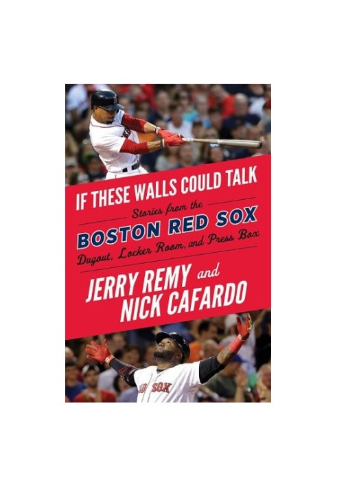 If these walls could talk: Boston Red Sox: stories from the Boston Red Sox dugout, locker room, and press box