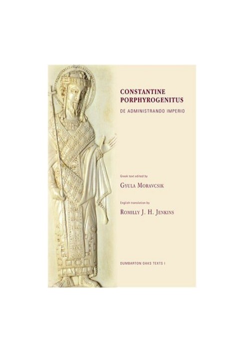 Constantine Porphyrogenitus De Administrando Imperio.