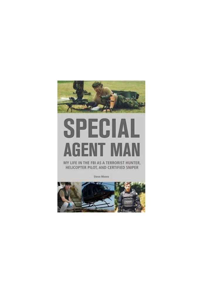 Special agent man : my life in the FBI as a terrorist hunter, helicopter pilot, and certified sniper