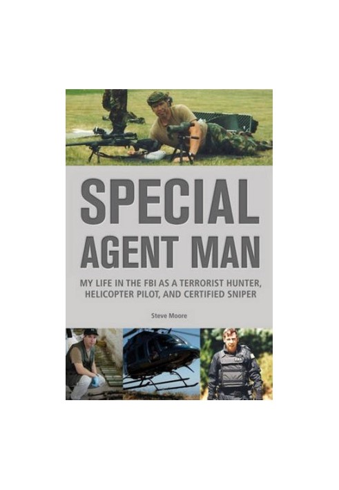 Special agent man : my life in the FBI as a terrorist hunter, helicopter pilot, and certified sniper